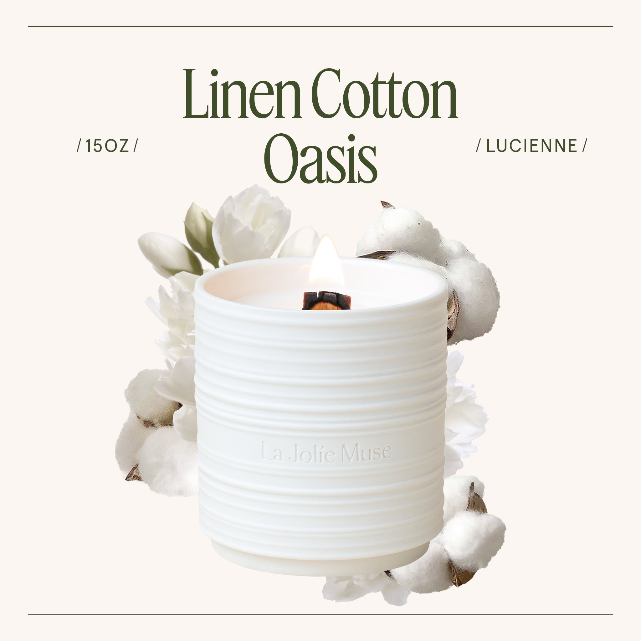 Lucienne - Linen Cotton Oasis Candle Lucienne_LinenCottonOasis_PDP_15oz_3_f2e734ff-8b73-46b1-8e23-23137834879d LA JOLIE MUSE